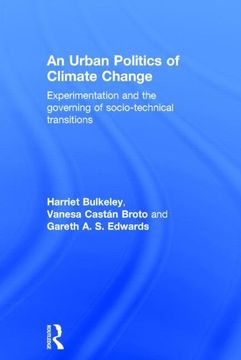 portada An Urban Politics of Climate Change: Experimentation and the Governing of Socio-Technical Transitions