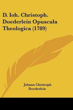 portada d. ioh. christoph. doederlein opuscula theologica (1789) (in English)