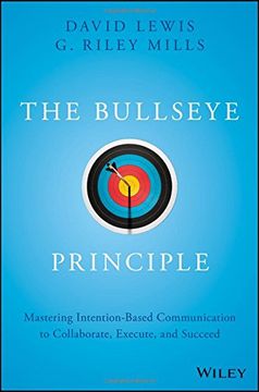 portada The Bullseye Principle: Mastering Intention-Based Communication to Collaborate, Execute, and Succeed