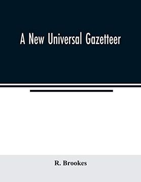 portada A new Universal Gazetteer: Containing a Description of the Principle Nations, Empires, Kingdoms, State, Provinces, Cities, Towns, Forts, Seas,. Cataracts and Grottoes of the Known World (in English)
