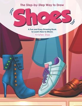 portada The Step-by-Step Way to Draw Shoes: A Fun and Easy Drawing Book to Learn How to Shoes