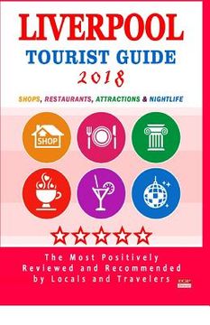 portada Liverpool Tourist Guide 2018: Shops, Restaurants, Entertainment and Nightlife in Liverpool, England (City Tourist Guide 2018) (en Inglés)