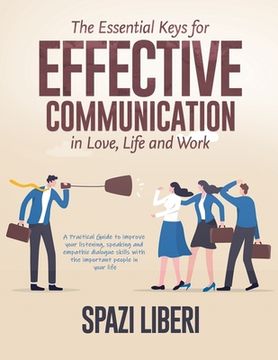 portada The Essential Keys for Effective Communication in Love, Life and Work: A Practical Guide to improve your listening, speaking and empathic dialogue ski (en Inglés)