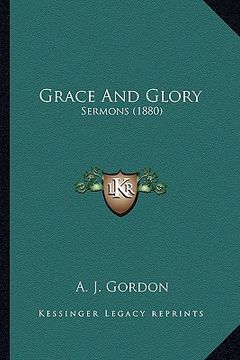 portada grace and glory: sermons (1880) (en Inglés)