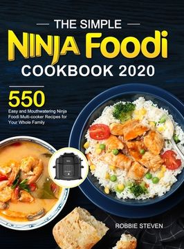 portada The Simple Ninja Foodi Cookbook 2020: 550 Easy and Mouthwatering Ninja Foodi Multi-cooker Recipes for Your Whole Family (en Inglés)