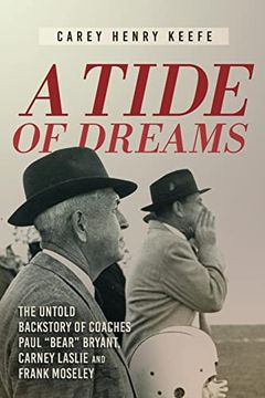 portada A Tide of Dreams: The Untold Backstory of Coach Paul 'bear' Bryant and Coaches Carney Laslie and Frank Moseley (in English)