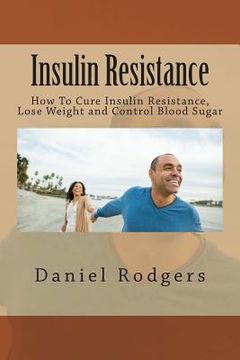 portada Insulin Resistance: How To Cure Insulin Resistance, Lose Weight and Control Blood Sugar (en Inglés)