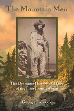 portada The Mountain Men: The Dramatic History And Lore Of The First Frontiersmen (en Inglés)