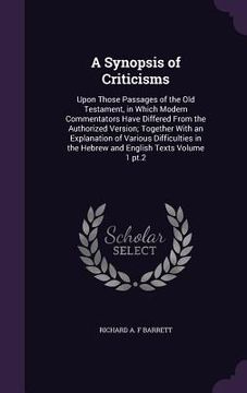 portada A Synopsis of Criticisms: Upon Those Passages of the Old Testament, in Which Modern Commentators Have Differed From the Authorized Version; Toge (en Inglés)