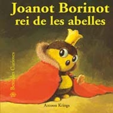 portada bestioles curioses. joanot borinot rei de les abelles (in Catalá)