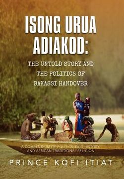 portada isong urua adiakod: the untold story and the politics of bakassi handover: a compendium of politics, ekid history, and african traditional (in English)
