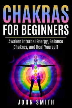 portada Chakras for Beginners: Awaken Internal Energy, Balance Chakras, and Heal Yourself (en Inglés)
