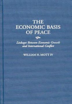 portada the economic basis of peace: linkages between economic growth and international conflict (en Inglés)