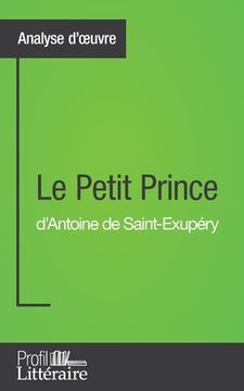 portada Le Petit Prince d'Antoine de Saint-Exupéry (Analyse approfondie): Approfondissez votre lecture des romans classiques et modernes avec Profil-Litterair (en Francés)