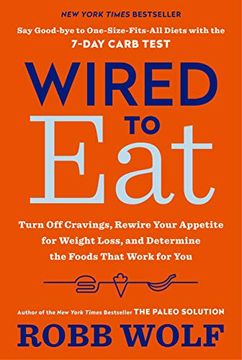 portada Wired to Eat: Turn off Cravings, Rewire Your Appetite for Weight Loss, and Determine the Foods That Work for you (en Inglés)