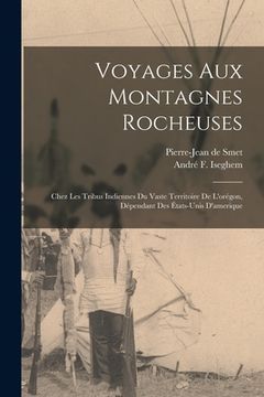 portada Voyages Aux Montagnes Rocheuses: Chez Les Tribus Indiennes Du Vaste Territoire De L'orégon, Dépendant Des États-Unis D'amerique (in French)