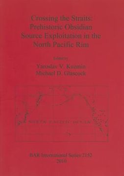portada crossing the straits: prehistoric obsidian source exploitation in the north pacific rim (en Inglés)