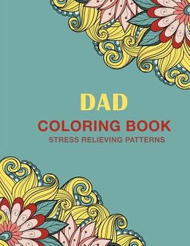 portada Dad Coloring Book: Stress Relieving Patterns (en Inglés)