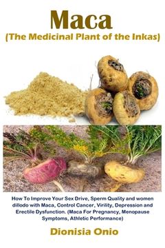 portada Maca (The Medicinal Plant of the Inkas): How To Improve Your Sex Drive, Sperm Quality and women dillodo with Maca, Control Cancer, Virility, Depressio (in English)