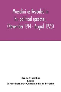 portada Mussolini as revealed in his political speeches, (November 1914 - August 1923) (in English)