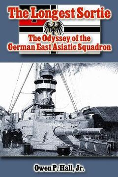 portada The Longest Sortie: The Odyssey of the German East Asiatic Squadron (en Inglés)