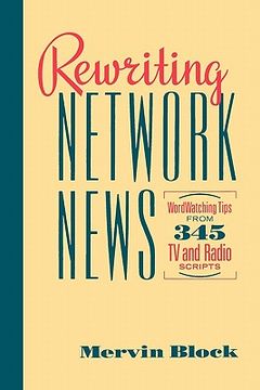 portada rewriting network news: wordwatching tips from 345 tv and radio scripts mervin block (en Inglés)