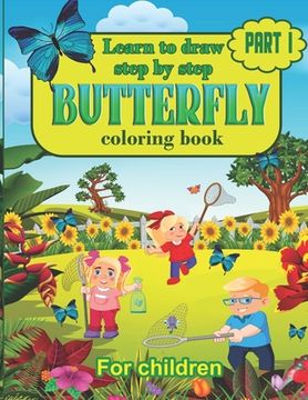 Learn to draw step by step Butterfly Coloring Book For Children: Learn to Draw Butterflys Step by Step, Easy and Fun! (en Inglés)