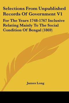 portada selections from unpublished records of government v1: for the years 1748-1767 inclusive relating mainly to the social condition of bengal (1869)