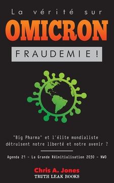 portada La Vérité sur Omicron: Fraudemie ! Big Pharma et l'Élite Mondialiste Détruisent Notre Liberté et Notre Avenir ? Agenda 21 - La Grande Réiniti (in French)
