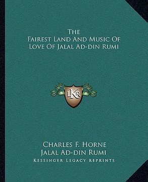 portada the fairest land and music of love of jalal ad-din rumi (in English)