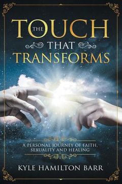 portada The Touch That Transforms: A Personal Journey of Faith, Sexuality, and Healing (en Inglés)