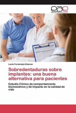 portada Sobredentaduras Sobre Implantes: Una Buena Alternativa Para Pacientes: Estudio Clínico de Comportamiento Biomecánico y de Impacto en la Calidad de Vida