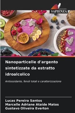 portada Nanoparticelle d'argento sintetizzate da estratto idroalcolico (in Italian)
