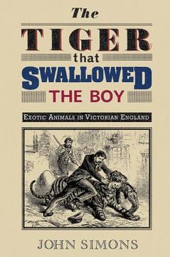 portada the tiger that swallowed the boy: exotic animals in victorian england (en Inglés)