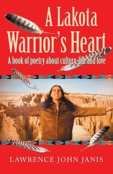 portada A Lakota Warrior's Heart: A Book of Poetry About Culture, Life and Love (en Inglés)