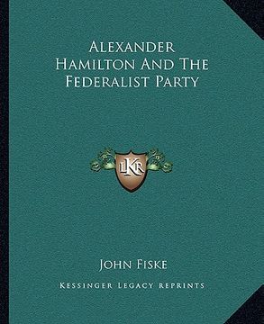 portada alexander hamilton and the federalist party (en Inglés)