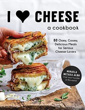 portada I Heart Cheese: A Cookbook: 60 Ooey, Gooey, Delicious Meals for Serious Cheese Lovers (en Inglés)