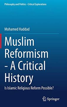 portada Muslim Reformism - a Critical History: Is Islamic Religious Reform Possible? (Philosophy and Politics - Critical Explorations) (en Inglés)
