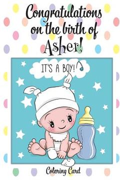 portada CONGRATULATIONS on the birth of ASHER! (Coloring Card): (Personalized Card/Gift) Personal Inspirational Messages & Quotes, Adult Coloring! (en Inglés)