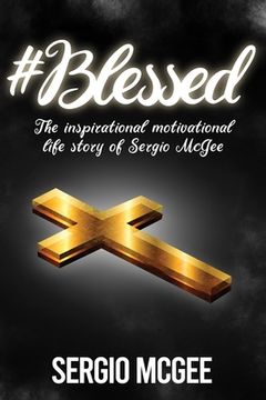 portada #Blessed: The Inspirational & Motivational Life Story of Sergio McGee