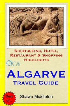 portada Algarve Travel Guide: Sightseeing, Hotel, Restaurant & Shopping Highlights (en Inglés)