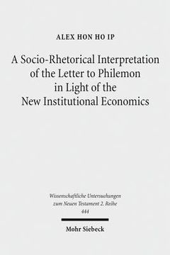 portada A Socio-Rhetorical Interpretation of the Letter to Philemon in Light of the New Institutional Economics: An Exhortation to Transform a Master-Slave Ec