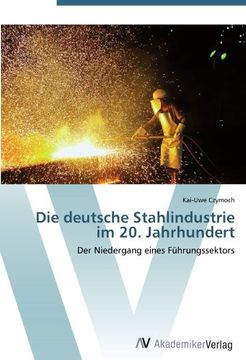 portada Die deutsche Stahlindustrie im 20. Jahrhundert: Der Niedergang eines Führungssektors