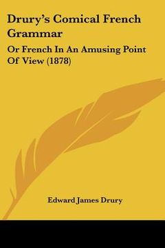 portada drury's comical french grammar: or french in an amusing point of view (1878) (en Inglés)