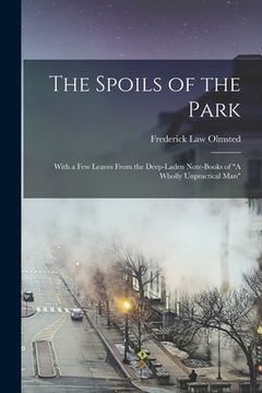 portada The Spoils of the Park: With a Few Leaves From the Deep-Laden Note-Books of "A Wholly Unpractical Man"