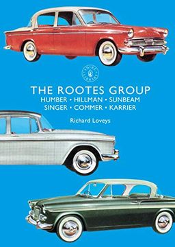portada The Rootes Group: Humber, Hillman, Sunbeam, Singer, Commer, Karrier (Shire Library) (en Inglés)
