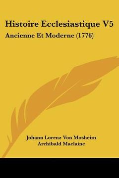 portada histoire ecclesiastique v5: ancienne et moderne (1776) (en Inglés)