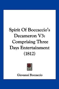 spirit of boccaccio's decameron v3: comprising three days entertainment (1812) (en Inglés)