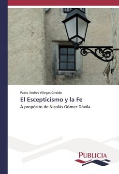 portada El Escepticismo y la Fe: A propósito de Nicolás Gómez Dávila (Spanish Edition)