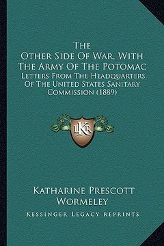 portada the other side of war, with the army of the potomac: letters from the headquarters of the united states sanitary commission (1889) (in English)